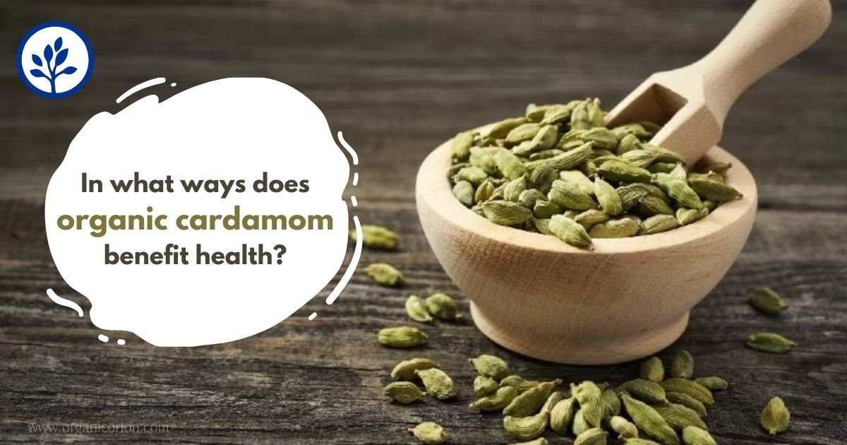 In what ways does organic cardamom benefit health