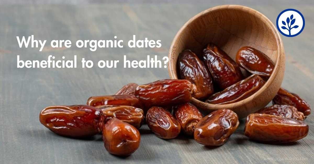 Why are organic dates beneficial to our health?