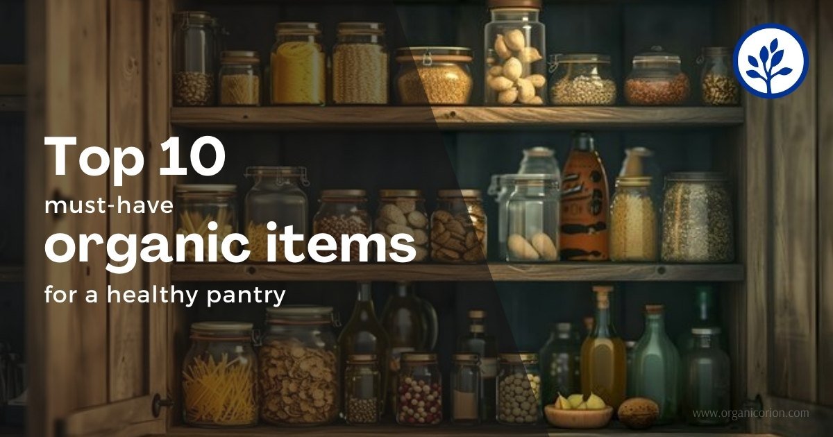 Top 10 Must-Have Organic Items for a Healthy Pantry